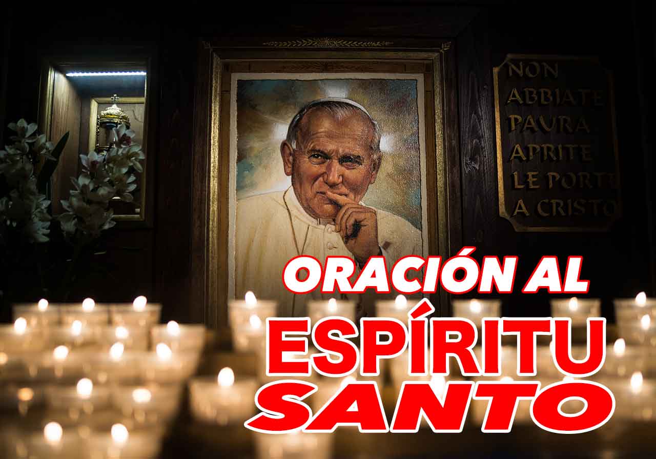 ᐅ La ORACIÓN al ESPÍRITU SANTO que el PAPA SAN JUAN PABLO II rezaba a diario