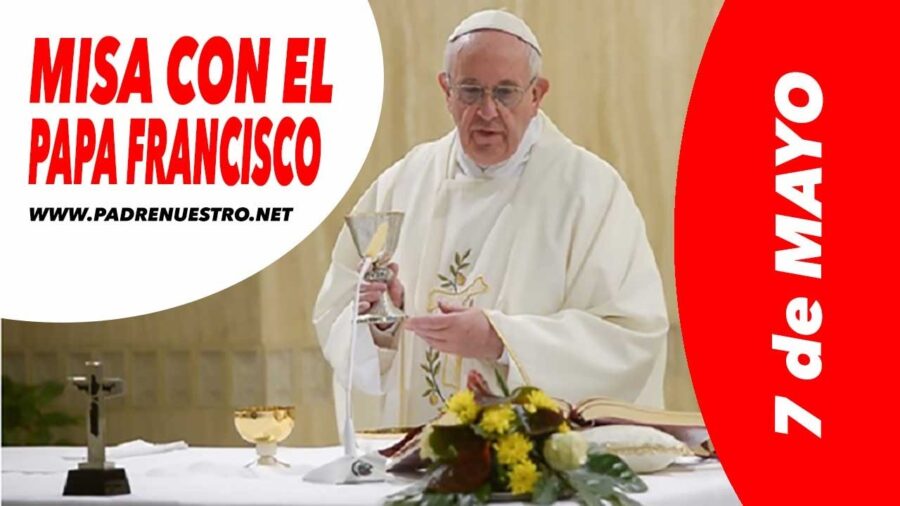 ᐅ EVANGELIO del DÍA 7 de mayo con el PAPA FRANCISCO