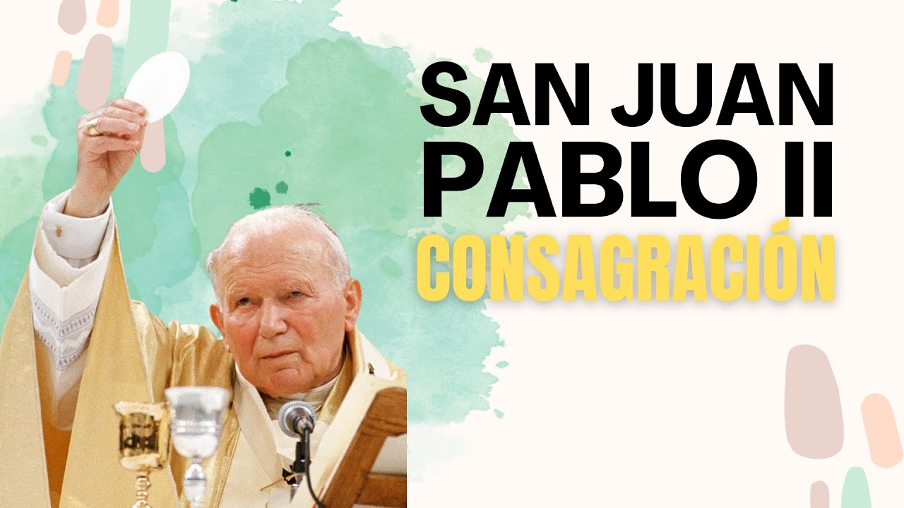 SAN JUAN PABLO II en el momento de la CONSAGRACIÓN