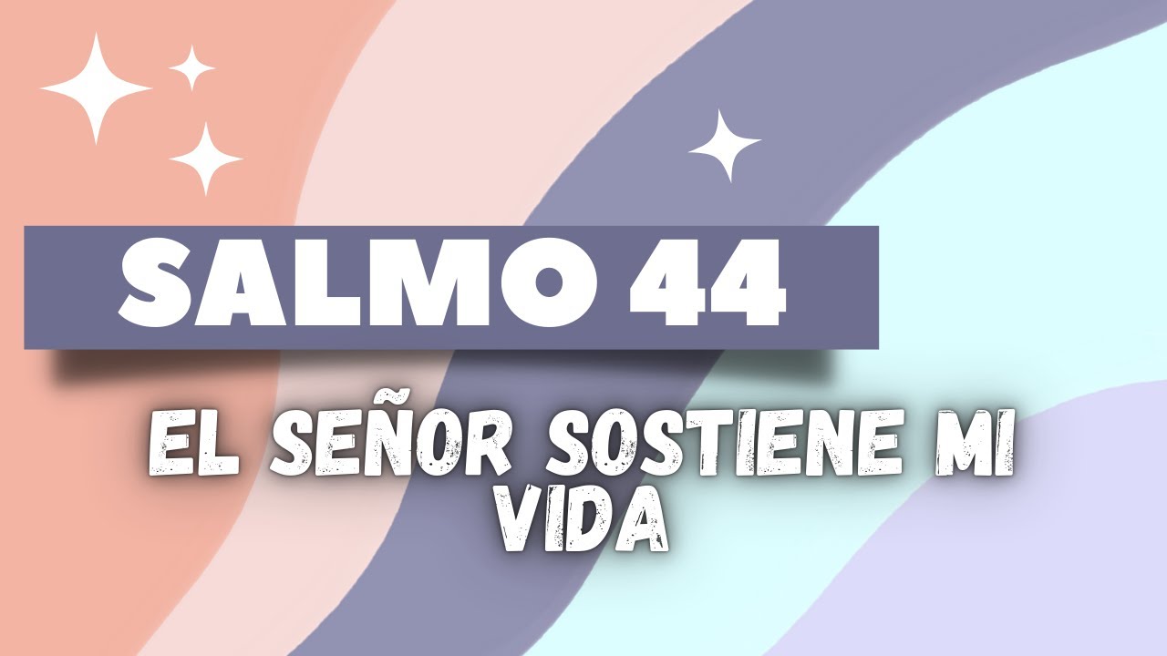 SALMO 44 | El SEÑOR SOSTIENE MI VIDA